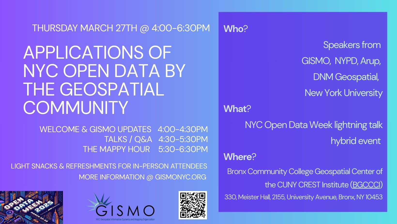 A digital flyer for an event titled "Applications of NYC Open Data by the Geospatial Community," scheduled for Thursday, March 27th, from 4:00 to 6:30 PM. The event includes three segments: Welcome & GISMO Updates (4:00-4:30 PM), Talks/Q&A (4:30-5:30 PM), and The Mappy Hour (5:30-6:30 PM), with light snacks and refreshments available for in-person attendees. It is part of NYC Open Data Week and will be a hybrid event held at Bronx Community College Geospatial Center of the CUNY CREST Institute (BGCCCI), located at 330 Meister Hall, 2155 University Avenue, Bronx, NY 10453. Speakers are from GISMO, NYPD, Arup, DNM Geospatial, and New York University. The flyer has a gradient background with white and purple text, and includes a QR code and the GISMO logo. More information is available at gismonyc.org