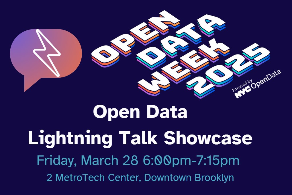 Open Data Week 2025 - Open Data Lightning Talk Showcase, Friday March 28 6 to 7 pm, 2 Metrotech Center, Downtown Brooklyn